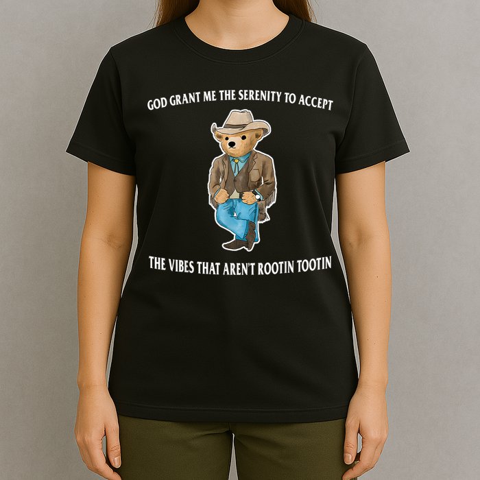 God Grant Me The Serenity To Accept The Vibes That Aren’t Rootin Tootin T-Shirt
