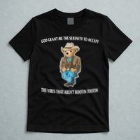 God Grant Me The Serenity To Accept The Vibes That Aren’t Rootin Tootin T-Shirt