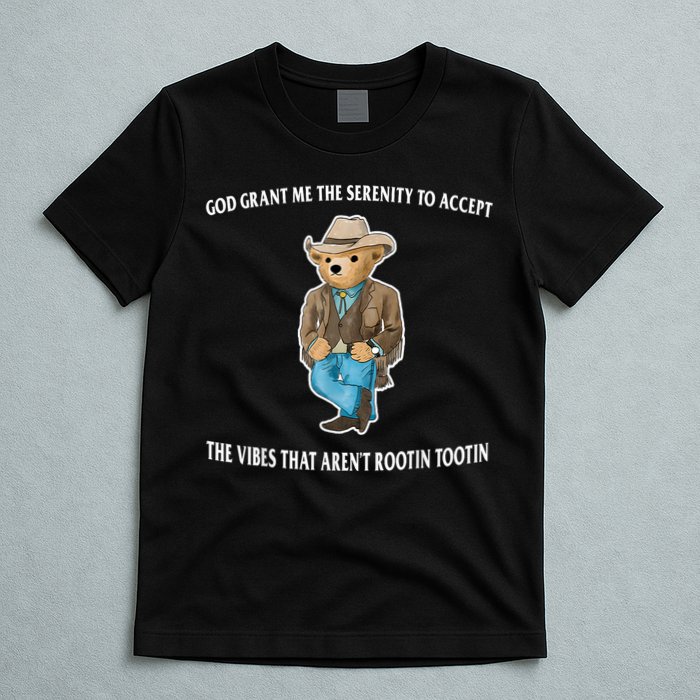 God Grant Me The Serenity To Accept The Vibes That Aren’t Rootin Tootin T-Shirt