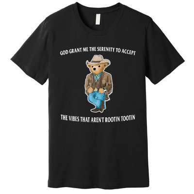 God Grant Me The Serenity To Accept The Vibes That Aren’t Rootin Tootin Premium T-Shirt