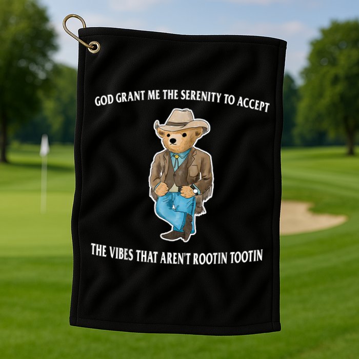 God Grant Me The Serenity To Accept The Vibes That Aren’t Rootin Tootin Golf Towel