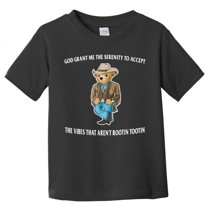 God Grant Me The Serenity To Accept The Vibes That Aren’t Rootin Tootin Toddler T-Shirt