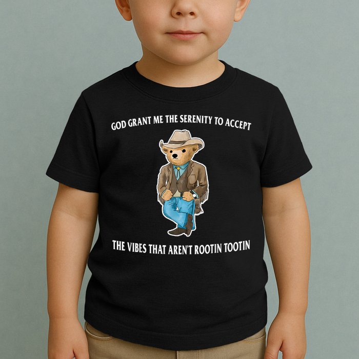 God Grant Me The Serenity To Accept The Vibes That Aren’t Rootin Tootin Toddler T-Shirt