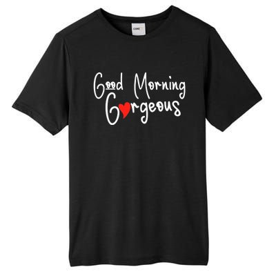 Gorgeous Good Morning Gorgeous With Heart Compliment Tall Fusion ChromaSoft Performance T-Shirt