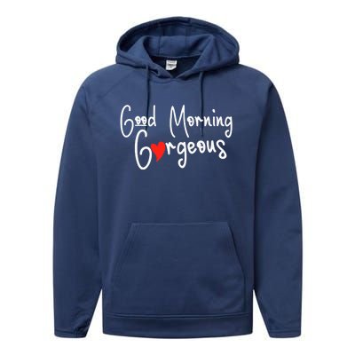 Gorgeous Good Morning Gorgeous With Heart Compliment Performance Fleece Hoodie