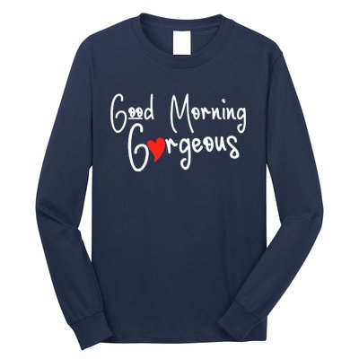 Gorgeous Good Morning Gorgeous With Heart Compliment Long Sleeve Shirt