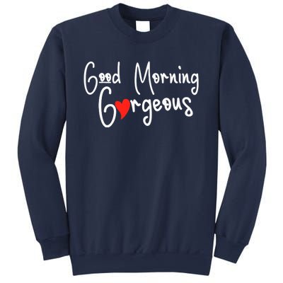 Gorgeous Good Morning Gorgeous With Heart Compliment Sweatshirt