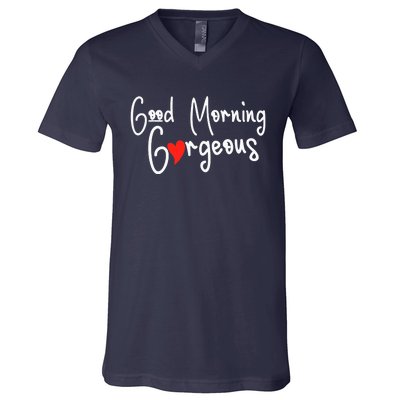 Gorgeous Good Morning Gorgeous With Heart Compliment V-Neck T-Shirt