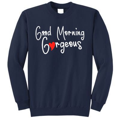 Gorgeous Good Morning Gorgeous With Heart Compliment Tall Sweatshirt