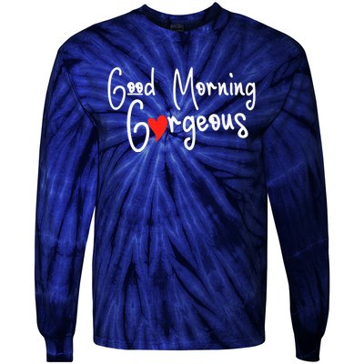 Gorgeous Good Morning Gorgeous With Heart Compliment Tie-Dye Long Sleeve Shirt