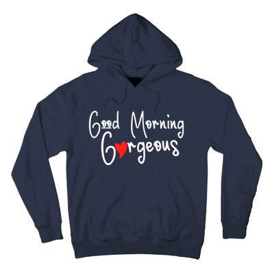 Gorgeous Good Morning Gorgeous With Heart Compliment Tall Hoodie