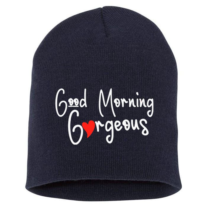 Gorgeous Good Morning Gorgeous With Heart Compliment Short Acrylic Beanie