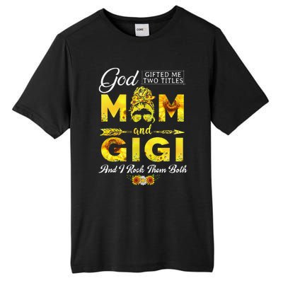 God Gifted Me Two Titles Mom And Gigi Sunflower Mother's Day Tall Fusion ChromaSoft Performance T-Shirt