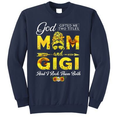 God Gifted Me Two Titles Mom And Gigi Sunflower Mother's Day Sweatshirt