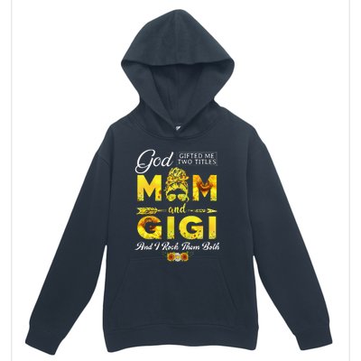 God Gifted Me Two Titles Mom And Gigi Sunflower Mother's Day Urban Pullover Hoodie