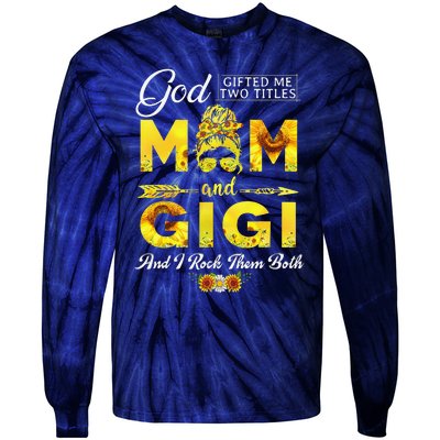 God Gifted Me Two Titles Mom And Gigi Sunflower Mother's Day Tie-Dye Long Sleeve Shirt