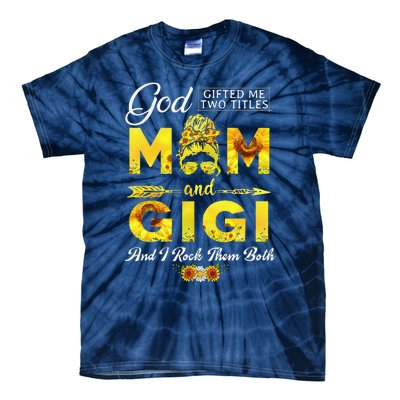 God Gifted Me Two Titles Mom And Gigi Sunflower Mother's Day Tie-Dye T-Shirt