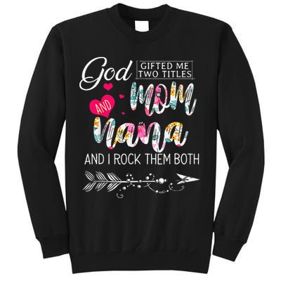 God Gifted Me Two Titles Mom And Nana Flower Mother's DayGift Sweatshirt
