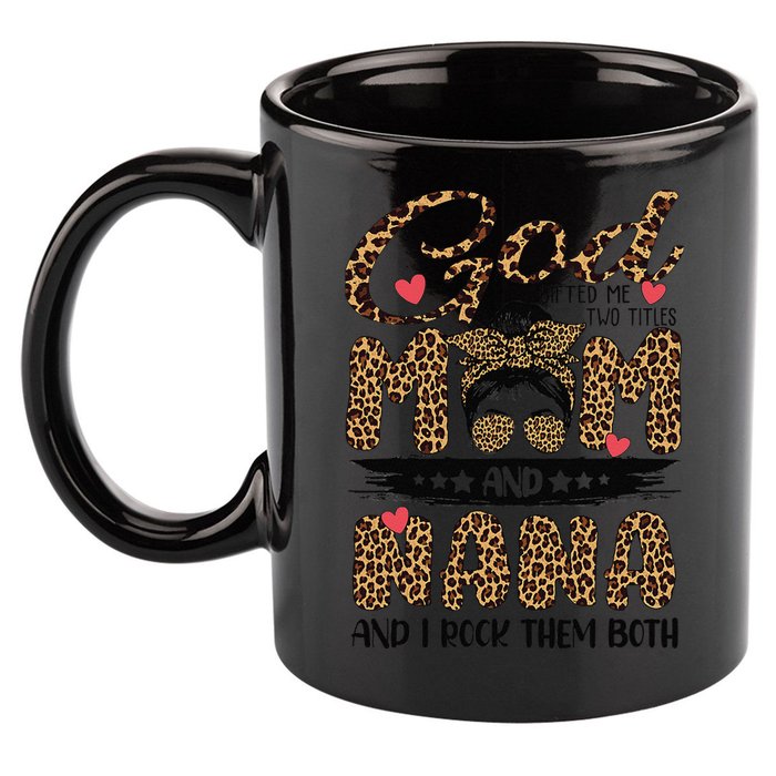 God Gifted Me Two Titles Mom And Nana Leopard Mother's Day 11oz C Handle Ceramic Mug