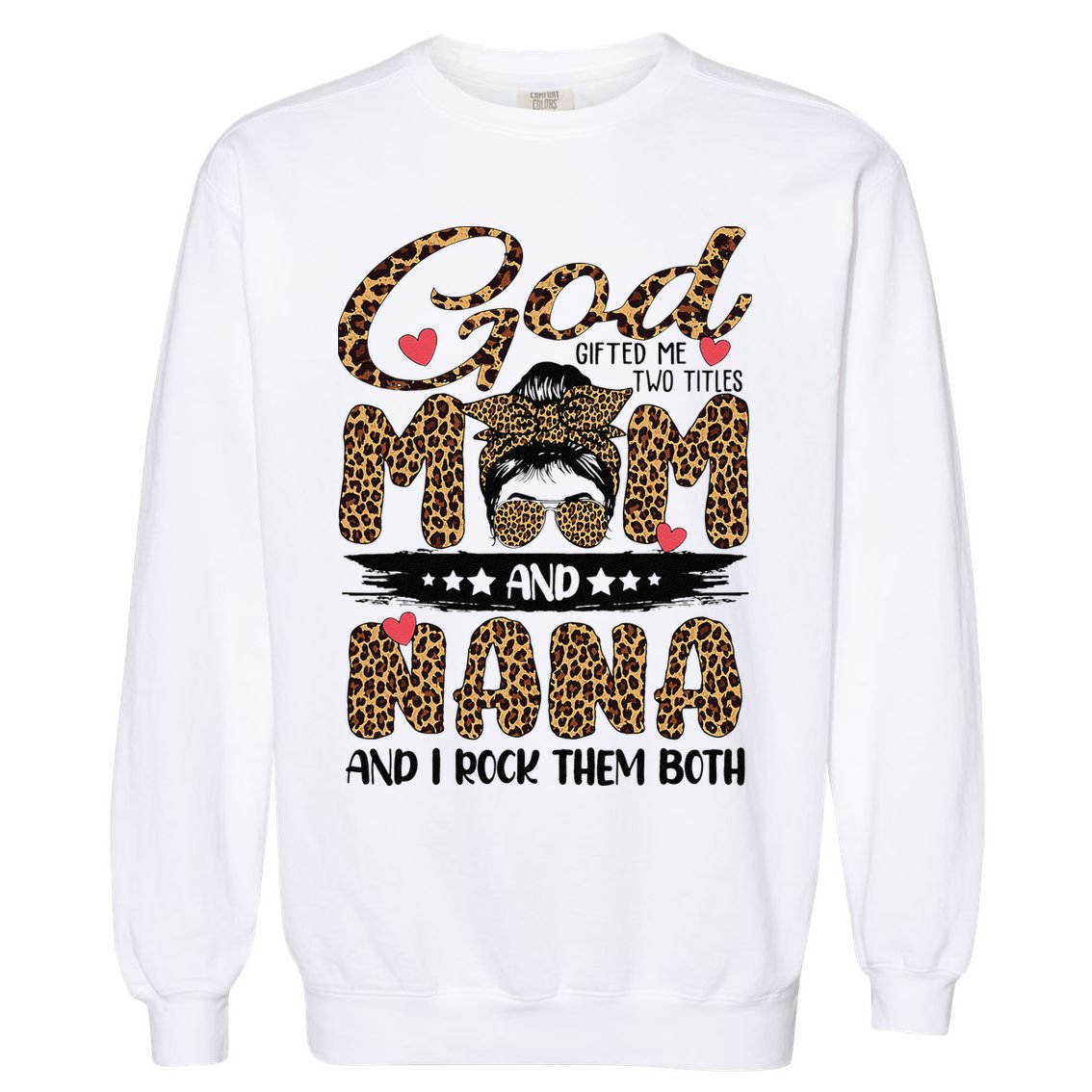 God Gifted Me Two Titles Mom And Nana Leopard Mother's Day Garment-Dyed Sweatshirt