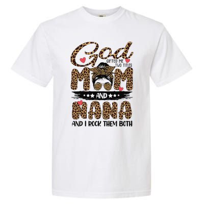 God Gifted Me Two Titles Mom And Nana Leopard Mother's Day Garment-Dyed Heavyweight T-Shirt