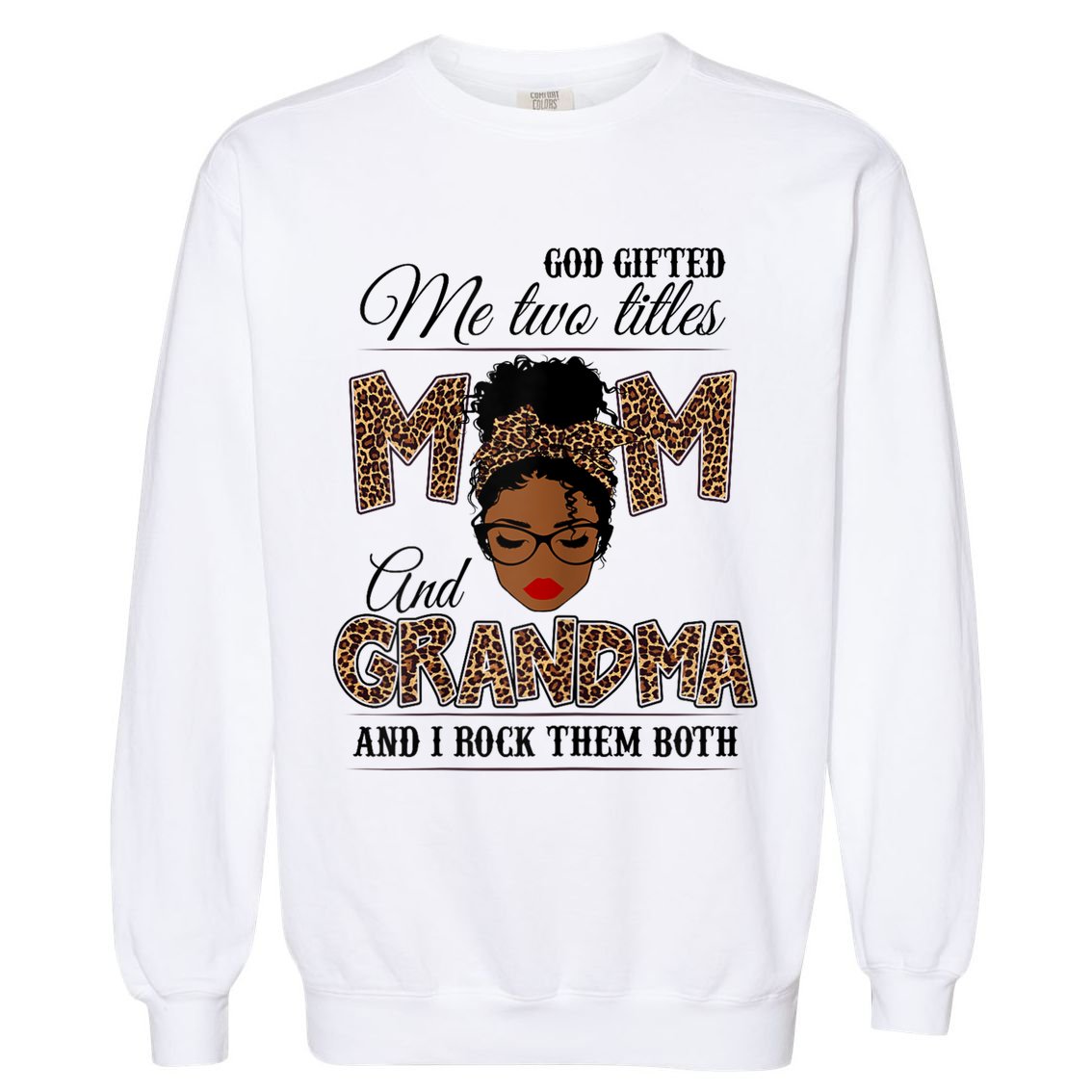 God Gifted Me Two Titles Mom Grandma Melanin Leopard Garment-Dyed Sweatshirt
