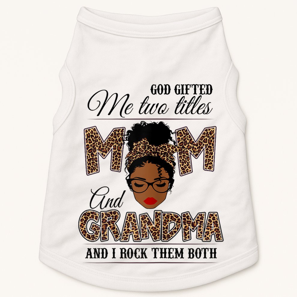 God Gifted Me Two Titles Mom Grandma Melanin Leopard Doggie Tank