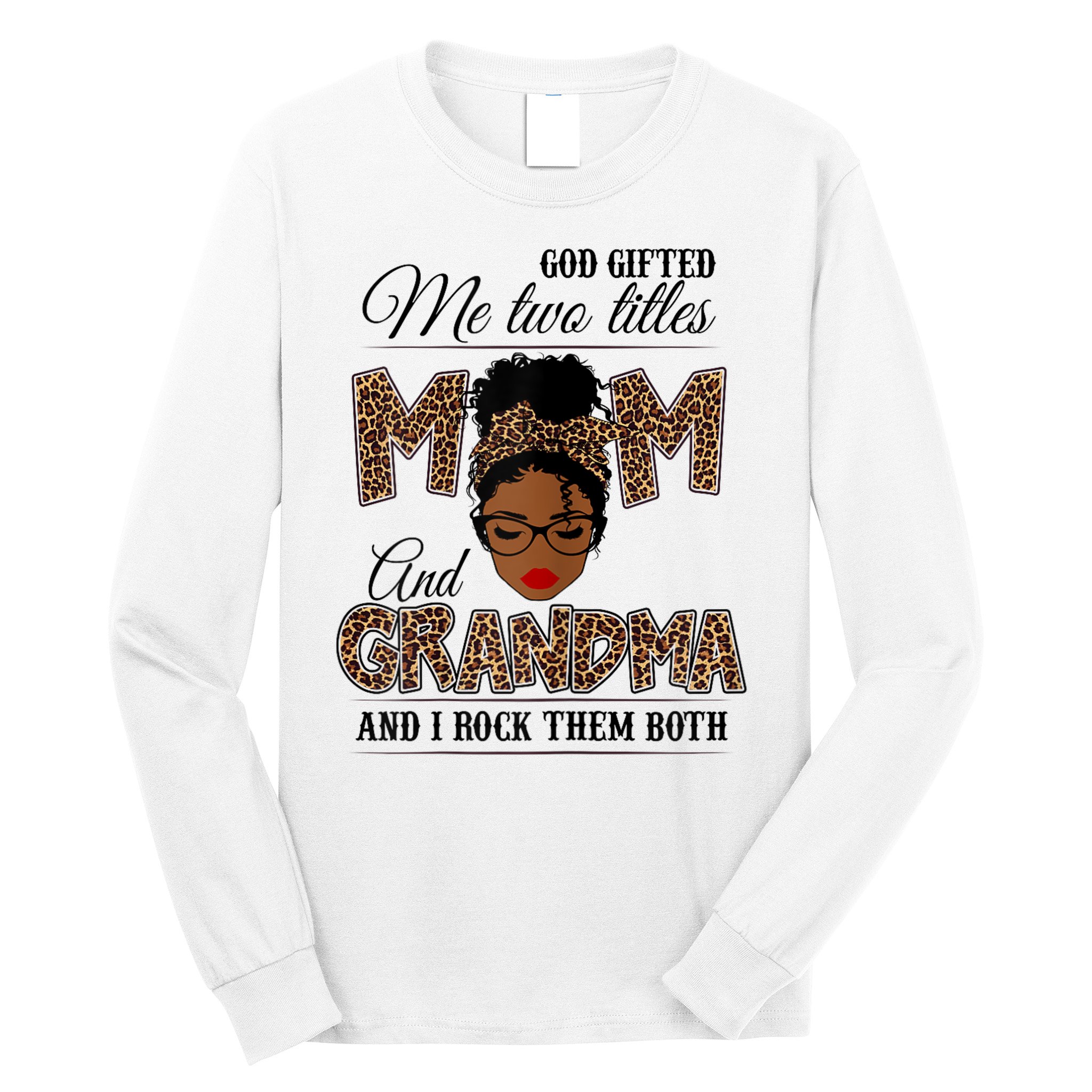 God Gifted Me Two Titles Mom Grandma Melanin Leopard Long Sleeve Shirt