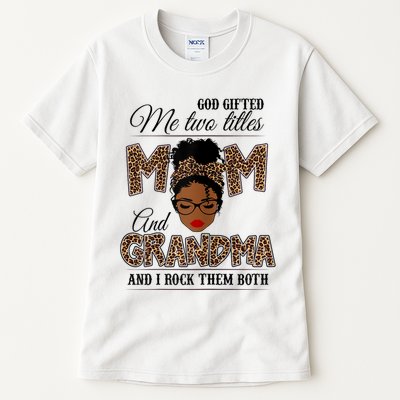 God Gifted Me Two Titles Mom Grandma Melanin Leopard Tall T-Shirt