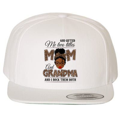 God Gifted Me Two Titles Mom Grandma Melanin Leopard Wool Snapback Cap
