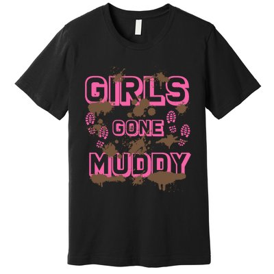 Girl Gone Muddy Funny Mud Run Racing For A Mudding Mudder Premium T-Shirt