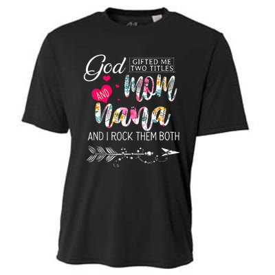 God Gifted Me Two Titles Mom And Nana Flower Mother's Day Cooling Performance Crew T-Shirt