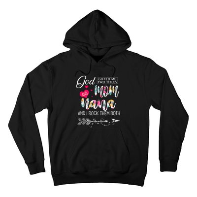 God Gifted Me Two Titles Mom And Nana Flower Mother's Day Hoodie