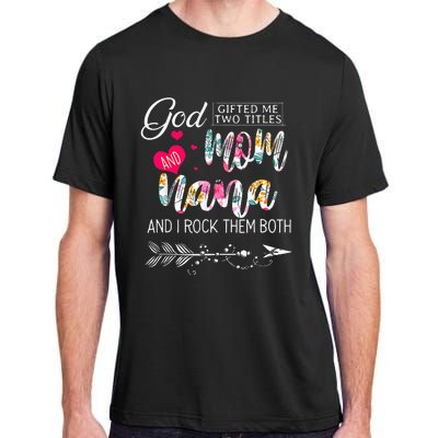 God Gifted Me Two Titles Mom And Nana Flower Mother's Day Adult ChromaSoft Performance T-Shirt