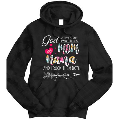 God Gifted Me Two Titles Mom And Nana Flower Mother's Day Tie Dye Hoodie