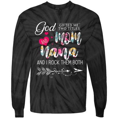 God Gifted Me Two Titles Mom And Nana Flower Mother's Day Tie-Dye Long Sleeve Shirt