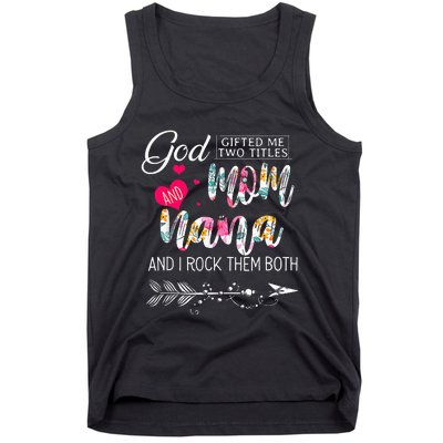 God Gifted Me Two Titles Mom And Nana Flower Mother's Day Tank Top