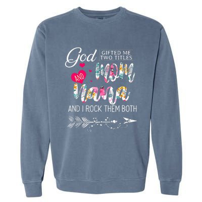 God Gifted Me Two Titles Mom And Nana Flower Mother's Day Garment-Dyed Sweatshirt