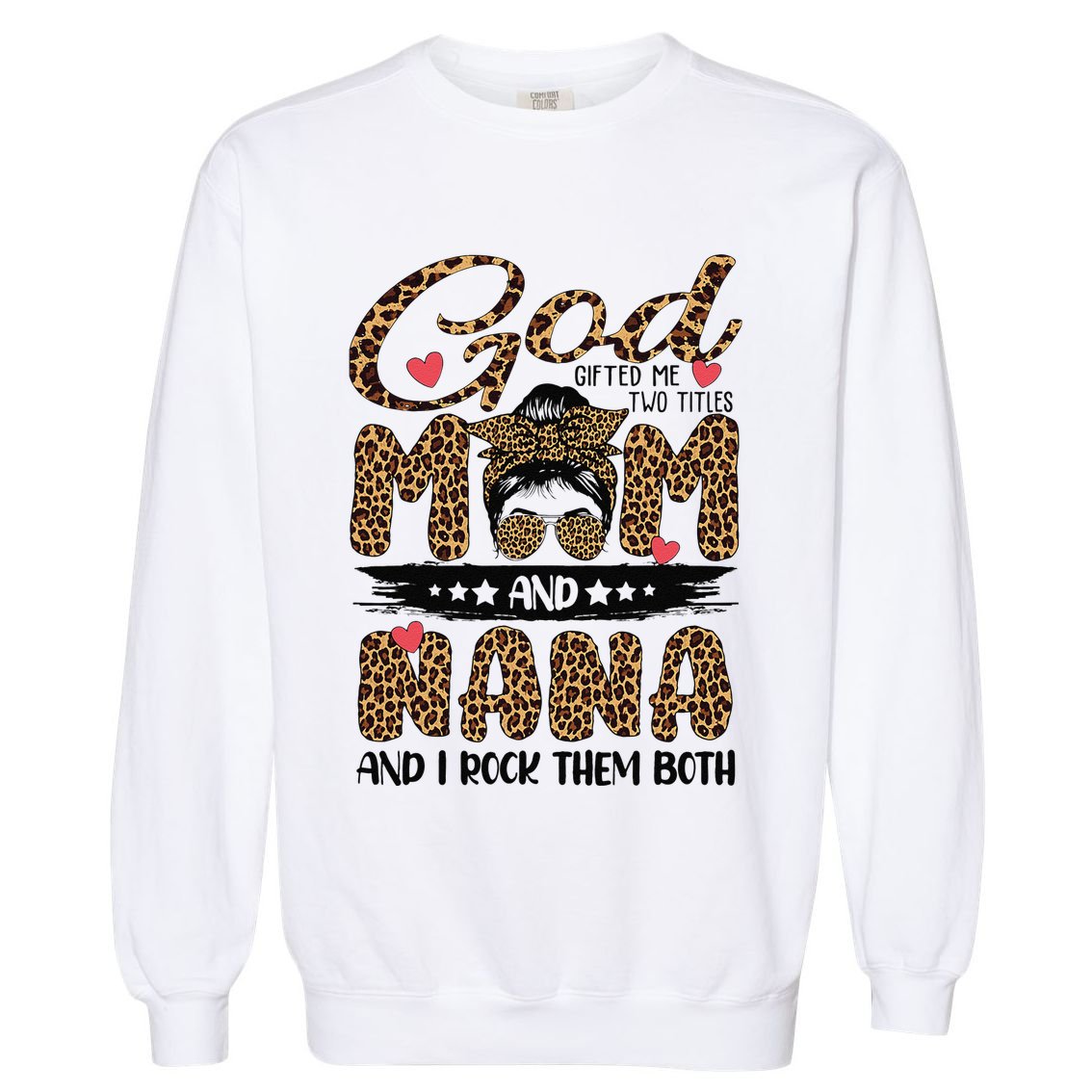 God Gifted Me Two Titles Mom And Nana Leopard Mother's Day Garment-Dyed Sweatshirt