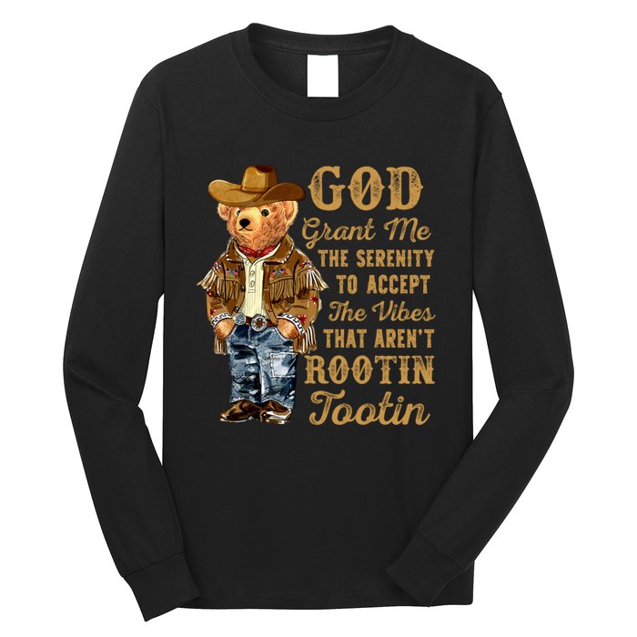 God Grant Me The Serenity To Accept The Vibes That Arent Rootin Tootin Long Sleeve Shirt