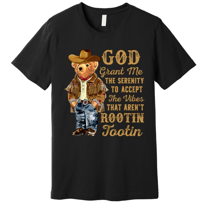 God Grant Me The Serenity To Accept The Vibes That Arent Rootin Tootin Premium T-Shirt