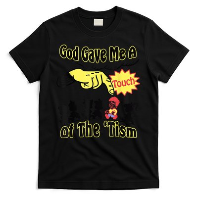 God Gave Me A Touch Of The Tism T-Shirt