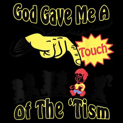 God Gave Me A Touch Of The Tism T-Shirt
