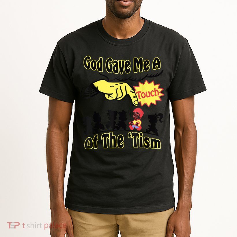 God Gave Me A Touch Of The Tism Tall T-Shirt
