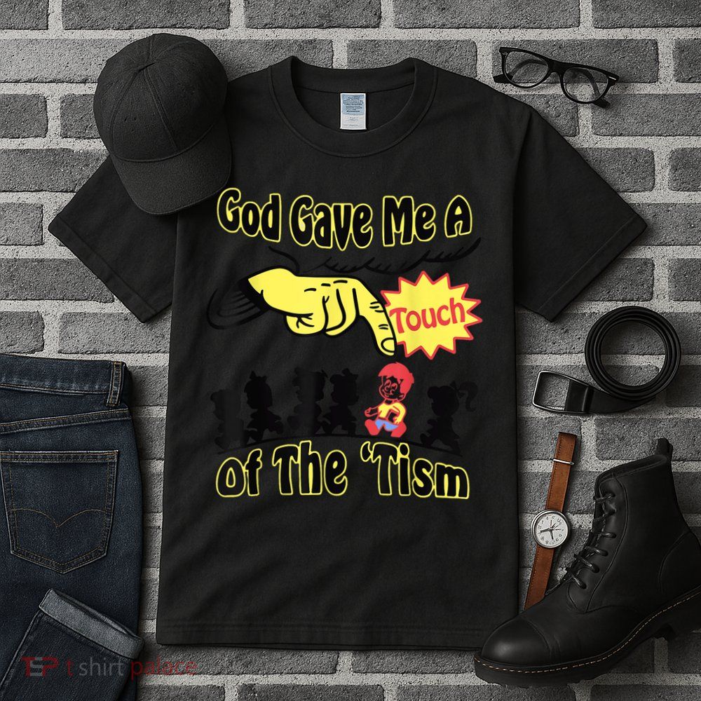 God Gave Me A Touch Of The Tism Tall T-Shirt