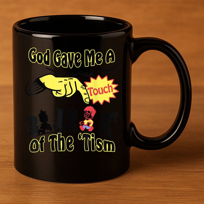 God Gave Me A Touch Of The Tism 11oz C Handle Ceramic Mug