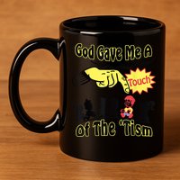God Gave Me A Touch Of The Tism 11oz C Handle Ceramic Mug