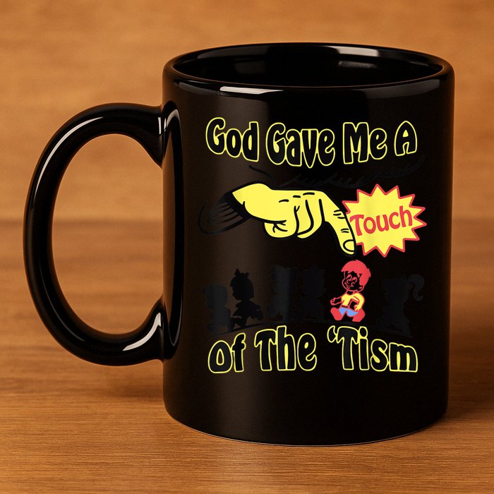 God Gave Me A Touch Of The Tism 11oz C Handle Ceramic Mug