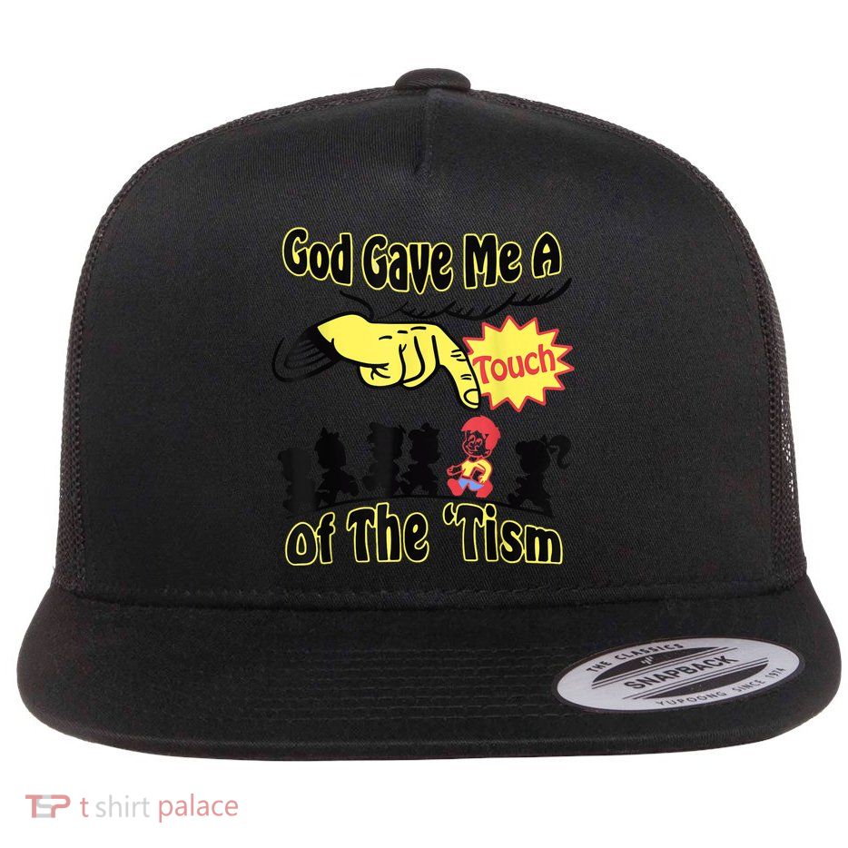 God Gave Me A Touch Of The Tism Flatbill Hat