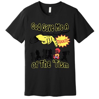 God Gave Me A Touch Of The Tism Premium T-Shirt